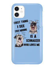 Load image into Gallery viewer, I See Every Morning Is A Schnauzer Who Loves Me Phone case
