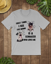 Load image into Gallery viewer, I See Every Morning Is A Schnauzer Who Loves Me Guys Tee
