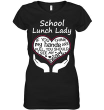 Load image into Gallery viewer, School Lunch Lady If You Think My Hands Are Full Ladies V-Neck
