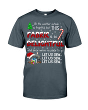 Load image into Gallery viewer, Weather Outside Frightful Sewing Let Us Sew Guys Tee
