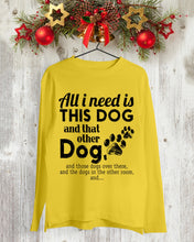 Load image into Gallery viewer, All I Need Is This Dog And That Other Dog Gift For Dog Lovers Unisex Long Sleeve
