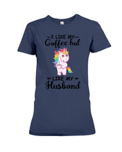 Load image into Gallery viewer, I Like My Coffee Hot Like My Husband Unicorn Gift For Men Ladies Tee
