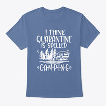 Load image into Gallery viewer, I think Quarantine Is Spelled Camping Custom Gift For Camping Lovers Guys Tee

