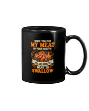 Load image into Gallery viewer, Once You Put My Meat In Your Mouth Unique Custom Design Mug
