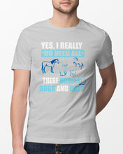 Load image into Gallery viewer, I Do Need All These Horses Dogs And Cats Guys Tee
