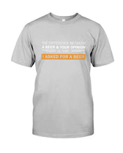 Load image into Gallery viewer, The Difference Between A Beer And Your Opinion Custom Design Guys Tee
