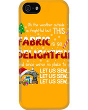 Load image into Gallery viewer, Weather Outside Frightful Sewing Let Us Sew Phone case
