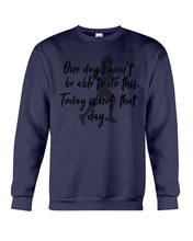 Load image into Gallery viewer, One Day I Won't Be Able To Do This Today Is Not That Day Gift For Men Sweatshirt
