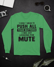 Load image into Gallery viewer, I Didn't Mean To Push All Your Buttons I Was Just Looking For Mute Unisex Long Sleeve
