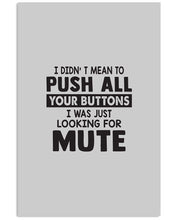 Load image into Gallery viewer, I Didn't Mean To Push All Your Buttons I Was Just Looking For Mute Vertical Poster
