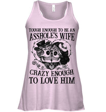 Load image into Gallery viewer, Tough Enough To Be An Asshole's Wife Crazy Enough To Love Him Ladies Flowy Tank
