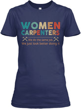 Load image into Gallery viewer, Women Carpenters We Do The Same Job We Just Look Better Doing It Ladies Tee

