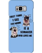 Load image into Gallery viewer, I See Every Morning Is A Schnauzer Who Loves Me Phone case
