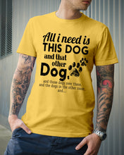 Load image into Gallery viewer, All I Need Is This Dog And That Other Dog Gift For Dog Lovers Guys Tee
