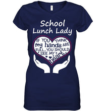 Load image into Gallery viewer, School Lunch Lady If You Think My Hands Are Full Ladies V-Neck
