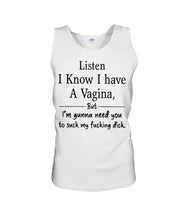 Load image into Gallery viewer, Listen I Know I Have A Vagina But I'm Gunna Need You Unisex Tank Top
