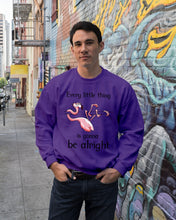 Load image into Gallery viewer, Every Little Thing Is Gonna Be Alright Gift For Flamingo Lovers Sweatshirt
