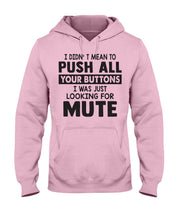Load image into Gallery viewer, I Didn't Mean To Push All Your Buttons I Was Just Looking For Mute Hoodie

