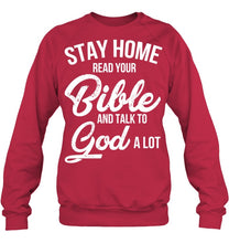 Load image into Gallery viewer, Stay Home Read Your Bible Talks To God A Lot Sweatshirt
