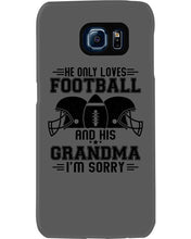 Load image into Gallery viewer, He Only Loves Football And His Grandma Phone case
