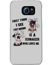 Load image into Gallery viewer, I See Every Morning Is A Schnauzer Who Loves Me Phone case

