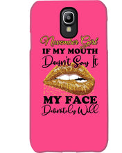 Load image into Gallery viewer, Birthday Gift For November Girl If My Mouth Doesn't Say It My Face Definitely Phone case
