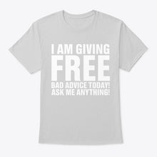 Load image into Gallery viewer, I'm Giving Free Bad Advice Today Ask Me Anything Trending Guys Tee
