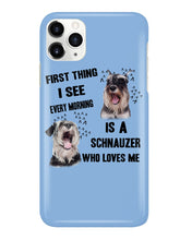Load image into Gallery viewer, I See Every Morning Is A Schnauzer Who Loves Me Phone case
