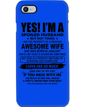 Load image into Gallery viewer, I'm A Spoiled Husband But Not Yours - Awesome Wife Who Was Born In January Phone case
