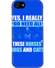 Load image into Gallery viewer, I Do Need All These Horses Dogs And Cats Phone case
