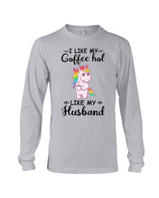 Load image into Gallery viewer, I Like My Coffee Hot Like My Husband Unicorn Gift For Men Unisex Long Sleeve
