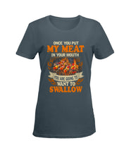 Load image into Gallery viewer, Once You Put My Meat In Your Mouth Unique Custom Design Ladies Tee
