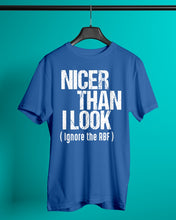 Load image into Gallery viewer, Nicer Than I Look Ignore The RBF  Special Custom Design Guys Tee
