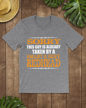 Load image into Gallery viewer, Sorry This Guy Is Already Taken By A Smart And Sexy Redhead Gift For Men Guys Tee
