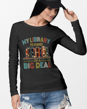 Load image into Gallery viewer, Librarian My Library Is Kind Of Big Deal Trending For Book Lovers Unisex Long Sleeve
