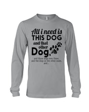 Load image into Gallery viewer, All I Need Is This Dog And That Other Dog Gift For Dog Lovers Unisex Long Sleeve
