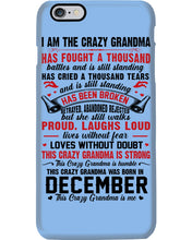 Load image into Gallery viewer, I’m The Crazy Grandma Who Was Born In December Has Fought A Thousand Custom Phone case
