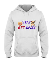 Load image into Gallery viewer, Stay 6 Ft Away  Special Custom Design For Dog Lovers Hoodie
