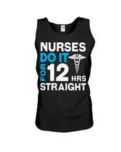 Load image into Gallery viewer, Nurses Do It For 12 Hrs Straight Trending Gift For Nurse Unisex Tank Top
