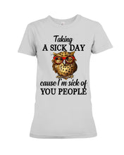 Load image into Gallery viewer, Taking A Sick Day Cause I'm Sick Of You People Owl Ladies Tee
