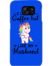 Load image into Gallery viewer, I Like My Coffee Hot Like My Husband Unicorn Gift For Men Phone case
