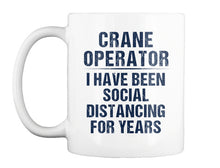 Load image into Gallery viewer, Crane Operator  I Have Been Social Distancing For Years Mug
