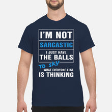 Load image into Gallery viewer, I'm Not Sarcastic I Just Have The Balls To Say Guys Tee
