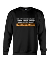 Load image into Gallery viewer, The Difference Between A Beer And Your Opinion Custom Design Sweatshirt
