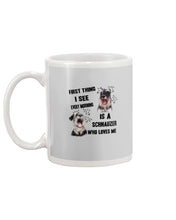 Load image into Gallery viewer, I See Every Morning Is A Schnauzer Who Loves Me Mug
