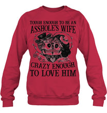 Load image into Gallery viewer, Tough Enough To Be An Asshole's Wife Crazy Enough To Love Him Sweatshirt
