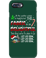 Load image into Gallery viewer, Weather Outside Frightful Sewing Let Us Sew Phone case
