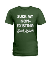 Load image into Gallery viewer, Suck My Non Existing Dick Bitch Gift For Women Ladies Tee
