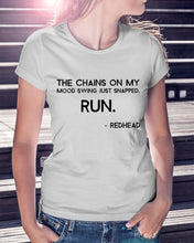 Load image into Gallery viewer, The Chains On My Mood Swing Just Snapped Run Trending Ladies Tee

