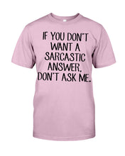 Load image into Gallery viewer, If You Don't Want A Sarcastic Answer Gift For Woman Guys Tee
